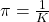 \pi = \frac{1}{K}