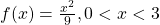 f(x) = \frac{x^2}{9}, 0 < x < 3