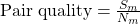 \text{Pair quality} = \frac{S_m}{N_m}