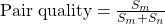 \text{Pair quality} = \frac{S_m}{S_m + S_n}