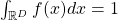 \int_{\mathbb{R}^D}f(x)dx = 1