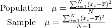 \begin{equation*}\begin{matrix}\text{Population} \quad \mu = \frac{\sum_{i=1}^N(x_i-\overline{x})^2}{N} \\\text{Sample} \quad \mu = \frac{\sum_{i=1}^N(x_i-\overline{x})^2}{N-1}\end{matrix}\end{equation*}