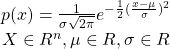 \begin{equation*}\begin{matrix}p(x) = \frac{1}{\sigma \sqrt{2 \pi}}e^{-\frac{1}{2}(\frac{x-\mu}{\sigma})^2} \\X \in R^n, \mu \in R, \sigma \in R\end{matrix}\end{equation*}